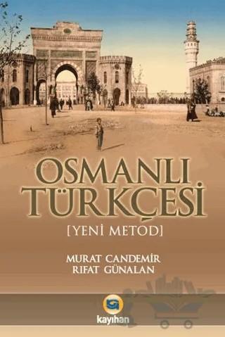 Yeni Metod Osmanlı Türkçesi ve Seçme Metinler – Murat Candemir, Rıfat Günalan – Kayıhan Yayınları kitap kapağı