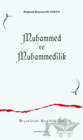 Muhammed ve Muhammedilik – Reginal Bosworth Smith – Ankara Okulu Yayınları kitap kapağı