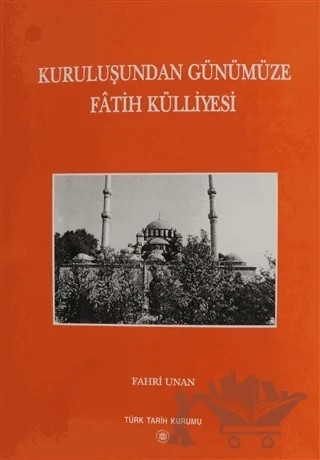 Kuruluşundan Günümüze Fatih Külliyesi ( Ciltli) – Fahri Unan – Türk Tarih Kurumu Yayınları kitap kapağı