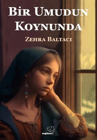 Bir Umudun Koynunda – Zehra Baltacı – Sapiens Yayınları kitap kapağı