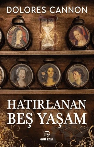 Hatırlanan Beş Yaşam – Dolores Cannon – Onur Kitap kitap kapağı