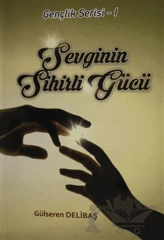 Sevginin Sihirli Gücü – Gülseren Delibaş – Yazarın Kendi Yayını - Gülseren Delibaş kitap kapağı