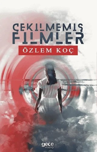 Çekilmemiş Filmler – Özlem Koç – Gece Kitaplığı kitap kapağı