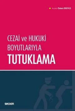 Cezai ve Hukuki Boyutlarıyla Tutuklama – Özlem Öğütcü – Seçkin Yayıncılık kitap kapağı