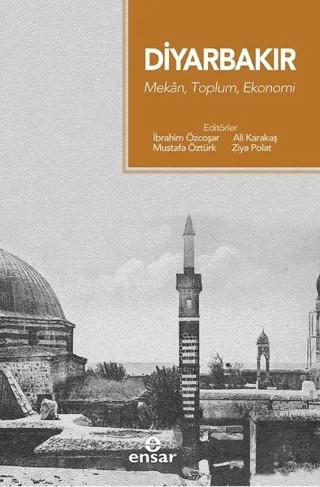 Diyarbakır - Mekan, Toplum, Ekonomi – Kolektif – Ensar Neşriyat kitap kapağı