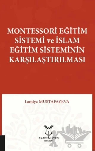 Montessori Eğitim Sistemi ve İslam Eğitim Sisteminin Karşılaştırılması – Lamiya Mustafayeva – Akademisyen Kitabevi kitap kapağı