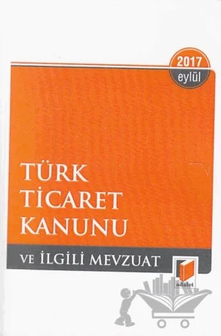 Türk Ticaret Kanunu ile İlgili Mevzuat Eylül 2017 – Gürsel Yalvaç – Adalet Yayınevi kitap kapağı