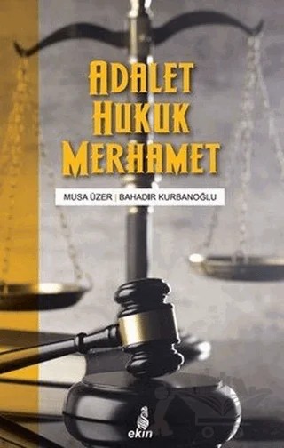 Adalet Hukuk Merhamet – Bahadır Kurbanoğlu, Musa Üzer – Ekin Yayınları kitap kapağı