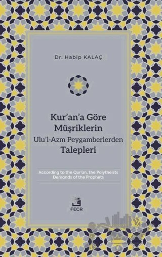Kur’an’a Göre Müşriklerin Ulu’l-Azm Peygamberlerden Talepleri – Habip Kalaç – Fecr Yayınları kitap kapağı