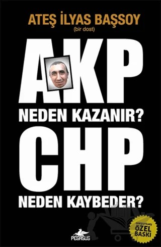 AKP Neden Kazanır? CHP Neden Kaybeder? – Ateş İlyas Başsoy – Pegasus Yayınları kitap kapağı