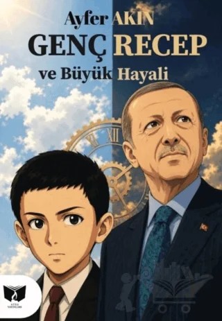 Genç Recep ve Büyük Hayali – Ayfer Akın – Ateş Yayınları kitap kapağı