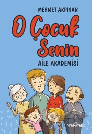 O Çocuk Senin - Aile Akademisi – Mehmet Akpınar – Yediveren Yayınları kitap kapağı