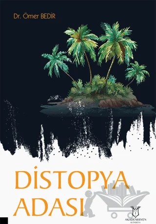 Distopya Adası – Ömer Bedir – Akademisyen Kitabevi kitap kapağı