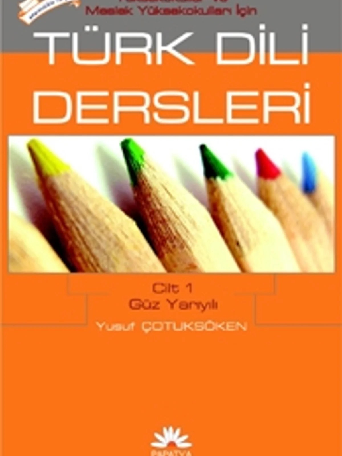 MYO İçin Türk Dili Dersleri Cilt 1: Güz Yarıyılı – Yusuf ÇOTUKSÖKEN (Dilbilimci) – Papatya Bilim kitap kapağı