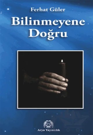 Bilinmeyene Doğru – Ferhat Güler – Arya Yayıncılık kitap kapağı