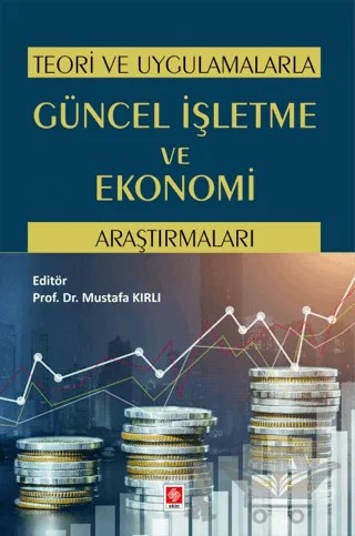 Teori ve Uygulamalarla Güncel İşletme ve Ekonomi Araştırmaları – Kolektif – Ekin Basım Yayın kitap kapağı
