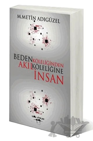Beden Köleliğinden Akıl Köleliğine İnsan – M. Metin Adıgüzel – Sokak Kitapları Yayınları kitap kapağı