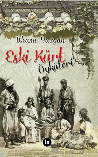 Eski Kürt Öyküleri – İlhami Yazgan – La Kitap kitap kapağı