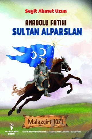 Anadolu Fatihi Sultan Alparslan – Seyit Ahmet Uzun – Serencam Çocuk kitap kapağı