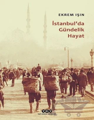 İstanbul'da Gündelik Hayat – Ekrem Işın – Yapı Kredi Yayınları kitap kapağı