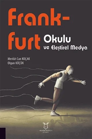 Frankfurt Okulu ve Eleştirel Medya – Mevlüt Can Koçak, Olgun Küçük – Akademisyen Kitabevi kitap kapağı