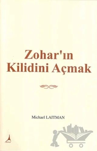 Zohar’ın Kilidini Açmak – Michael Laitman – Alter Yayıncılık kitap kapağı