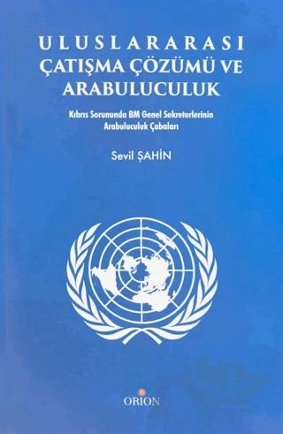 Uluslararası Çatışma Çözümü ve Arabuluculuk – Sevil Şahin – Orion Kitabevi kitap kapağı