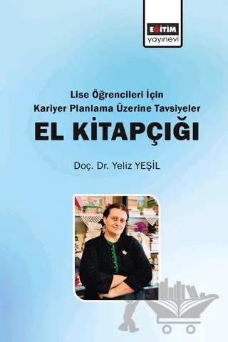 Lise Öğrencileri İçin Kariyer Planlama Üzerine Tavsiyeler El Kitapçığı – Yeliz Yeşil – Eğitim Yayınevi - Bilimsel Eserler kitap kapağı