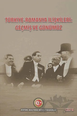 Türkiye - Romanya İlişkileri: Geçmiş ve Günümüz Cilt: 2 – Duygu Türker Çelik – Atatürk Araştırma Merkezi kitap kapağı