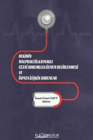 Hekimin Malpraktis Kaynaklı Cezai Sorumluluğunun Belirlenmesi ve İspata İlişkin Sorunlar – İsmail Esad Umut – Platon Hukuk kitap kapağı