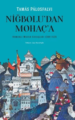 Niğbolu’dan Mohaç’a – Tamas Palosfalvi – Ketebe Yayınları kitap kapağı