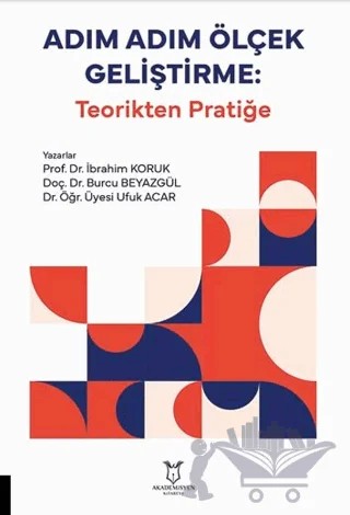 Adım Adım Ölçek Geliştirme: Teorikten Pratiğe – İbrahim Koruk, Burcu Beyazgül, Ufuk Acar – Akademisyen Kitabevi kitap kapağı