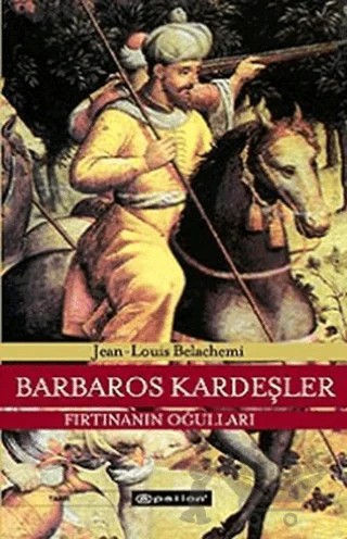 Barbaros Kardeşler Fırtınanın Oğulları – Jean-Louis Belachemi – Epsilon Yayınevi kitap kapağı