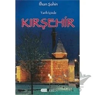 Tarih İçinde Kırşehir – İlhan Şahin – Eren Yayıncılık kitap kapağı