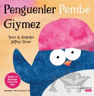 Penguenler Pembe Giymez – Jeffrey Turner – Yakamoz Yayınevi kitap kapağı