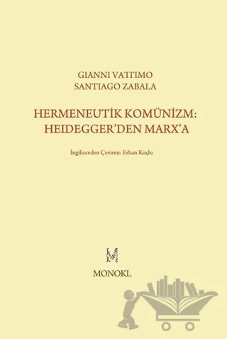 Hermeneutik Komünizm: Heidegger’den Marx’a – Gianni Vattimo, Santiago Zabala – MonoKL Yayınları kitap kapağı
