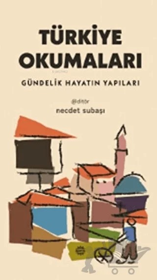 Türkiye Okumaları - Gündelik Hayatın Yapıları – Necdet Subaşı – Mahya Yayınları kitap kapağı