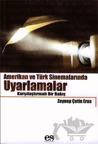 Amerikan ve Türk Sinemalarında Uyarlamalar Karşılaştırmalı Bir Bakış – Zeynep Çetin Erus – Es Yayınları kitap kapağı