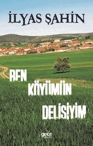 Ben Köyümün Delisiyim – İlyas Şahin – Gece Kitaplığı kitap kapağı