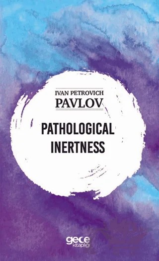 Pathological Inertness – Ivan Petroviç Pavlov – Gece Kitaplığı kitap kapağı