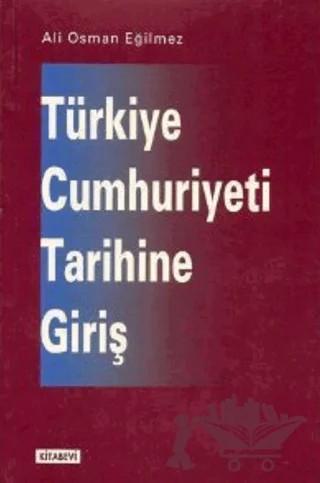 Türkiye Cumhuriyeti Tarihine Giriş – Ali Osman Eğilmez – Kitabevi Yayınları kitap kapağı