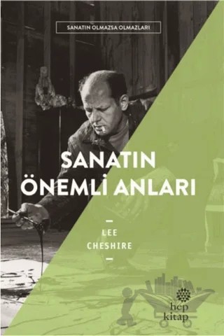 Sanatın Önemli Anıları - Sanatın Olmazsa Olmazları – Lee Cheshire – Hep Kitap kitap kapağı