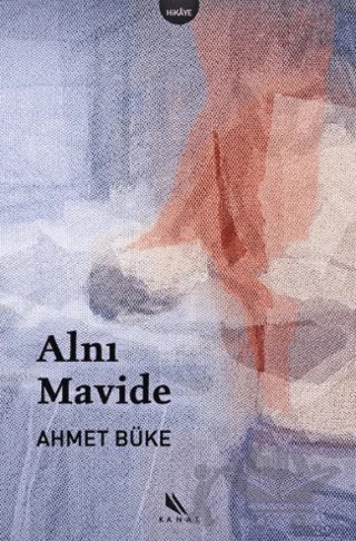 Alnı Mavide – Ahmet Büke – Kanat Kitap kitap kapağı