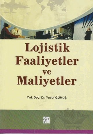 Lojistik Faaliyetler ve Maliyetler – Yusuf Gümüş – Gazi Kitabevi kitap kapağı