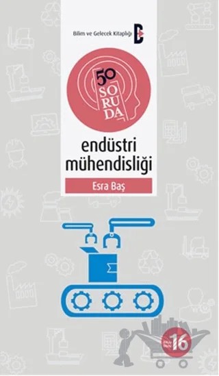 50 Soruda Endüstri Mühendisliği – Esra Baş – Bilim ve Gelecek Kitaplığı kitap kapağı