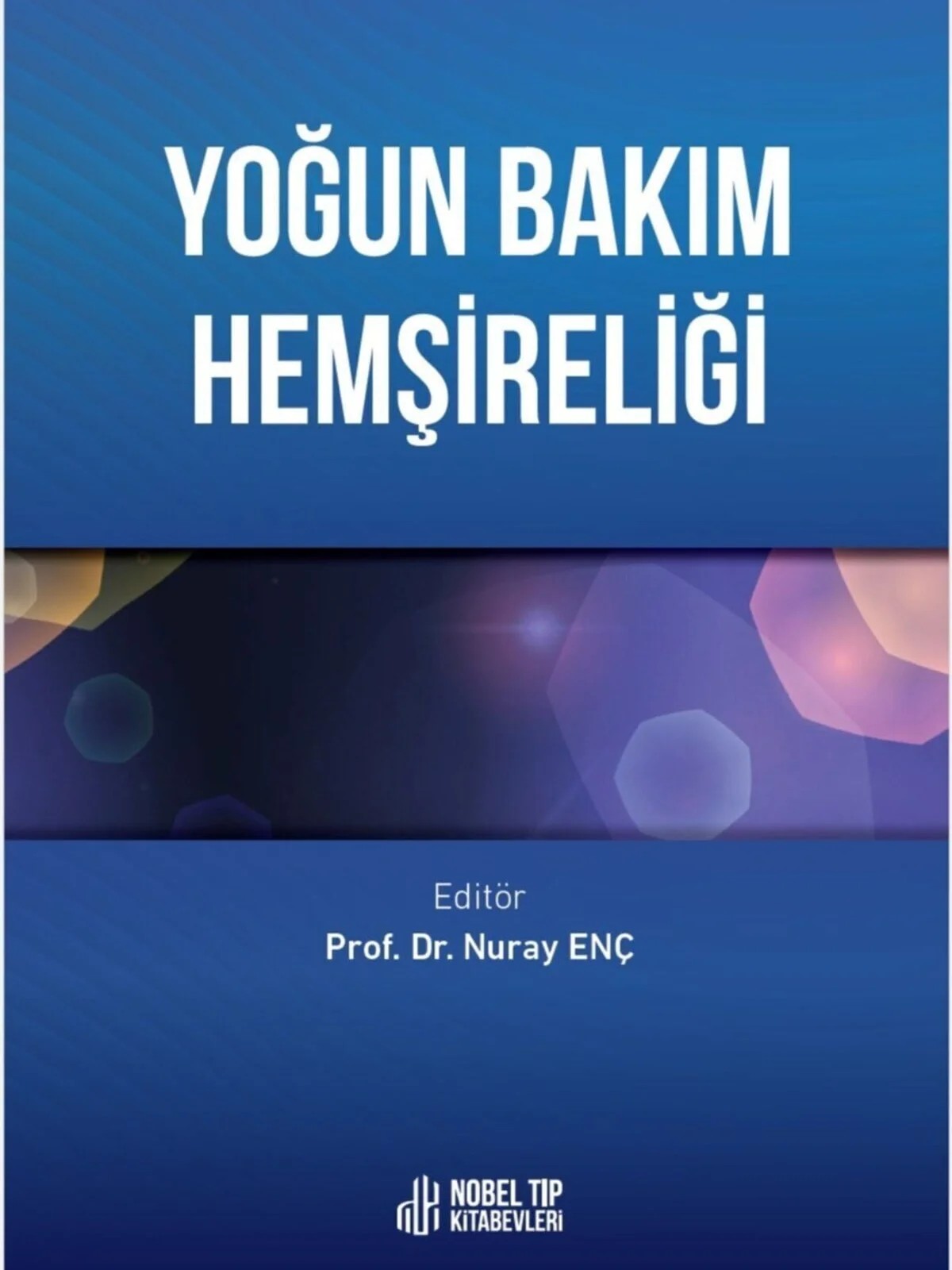 Yoğun Bakım Hemşireliği – Prof. Dr. Nuray ENÇ – Nobel Tıp Kitabevleri kitap kapağı