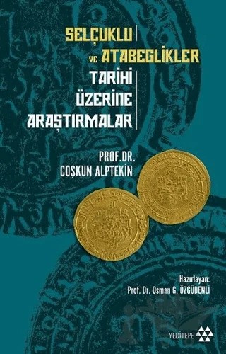 Selçuklu ve Atabeglikler Tarihi Üzerine Araştırmalar – Coşkun Alptekin – Yeditepe Yayınevi kitap kapağı