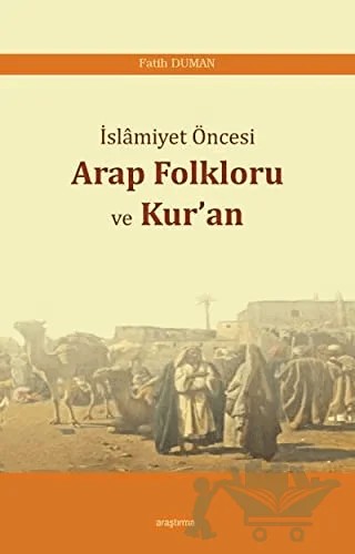 İslamiyet Öncesi Arap Folkloru ve Kur'an – Fatih Duman – Araştırma Yayınları kitap kapağı
