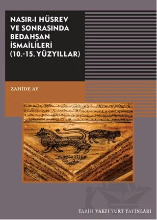 Nasırı Hüsrev ve Sonrasında Bedahşan İsmailileri (10. - 15. Yüzyıllar) – Zaide Ay – Tarih Vakfı Yurt Yayınları kitap kapağı
