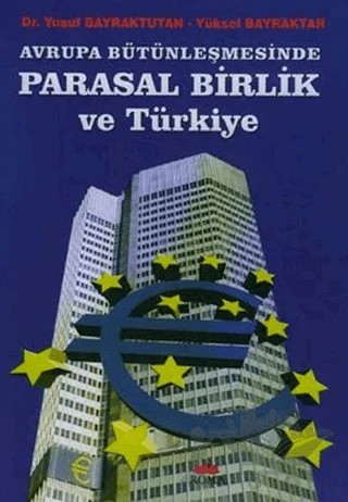 Avrupa Bütünleşmesinde Parasal Birlik ve Türkiye – Yusuf Bayraktutan – Roma Yayınları kitap kapağı